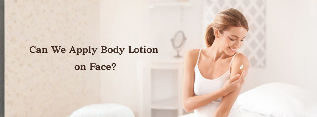 Can We Apply Body Lotion on Face?
